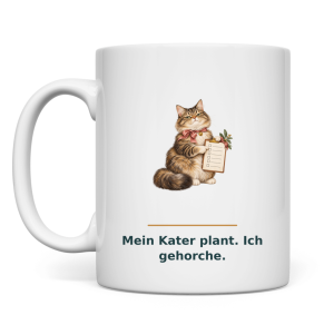 Mein Kater plant. Ich gehorche. – Tasse