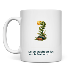 Leise wachsen ist auch Fortschritt – Tasse